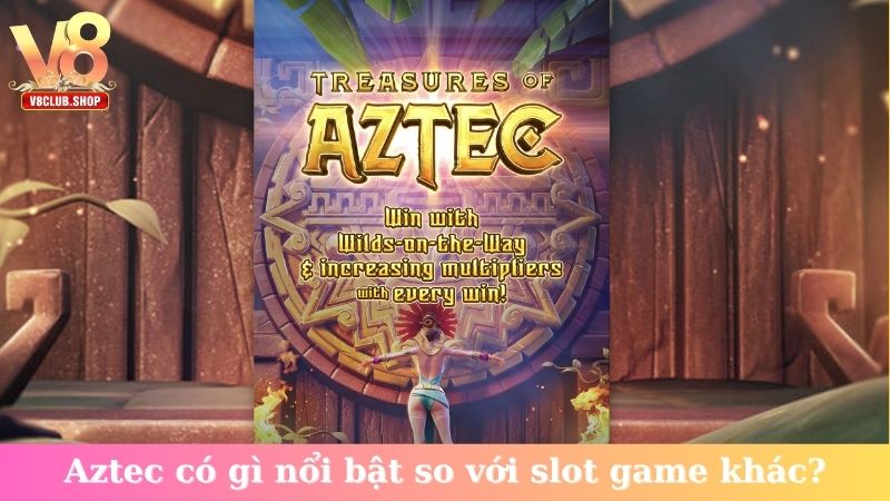 Aztec có gì nổi bật so với slot game khác?