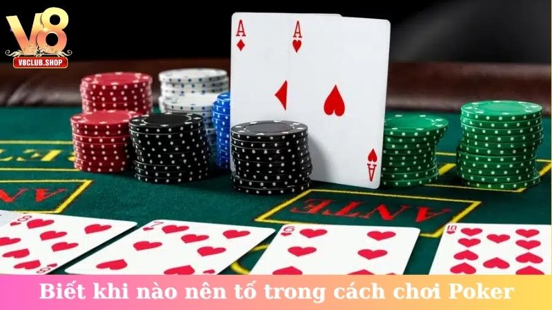 Biết khi nào nên tố trong cách chơi Poker