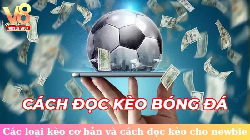 Các loại kèo cơ bản và cách đọc kèo cho newbie