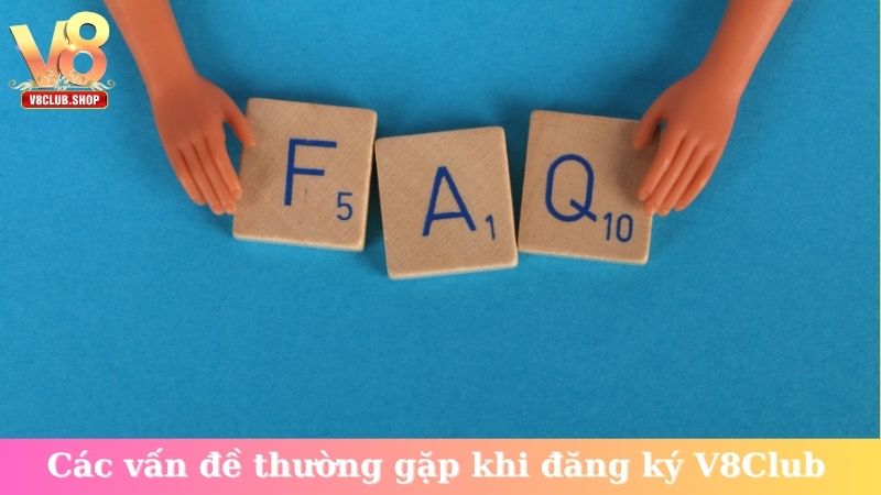 Các vấn đề thường gặp khi đăng ký V8Club