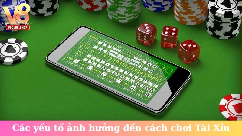 Các yếu tố ảnh hưởng đến cách chơi Tài Xỉu