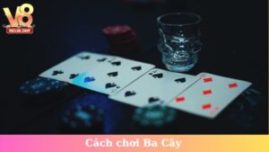 Cách chơi Ba Cây