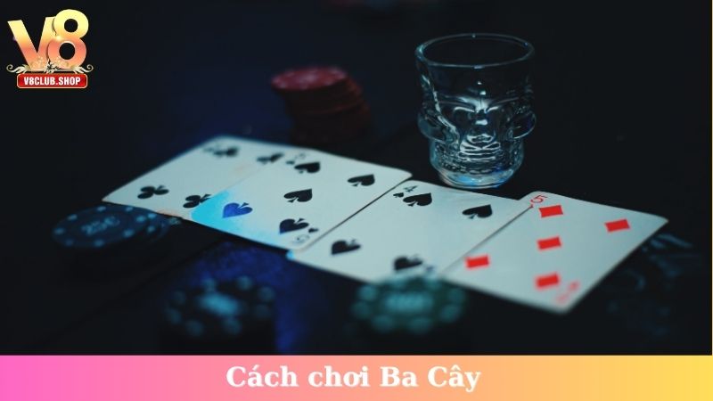 Cách chơi Ba Cây