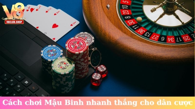 Cách chơi Mậu Binh nhanh thắng cho dân cược