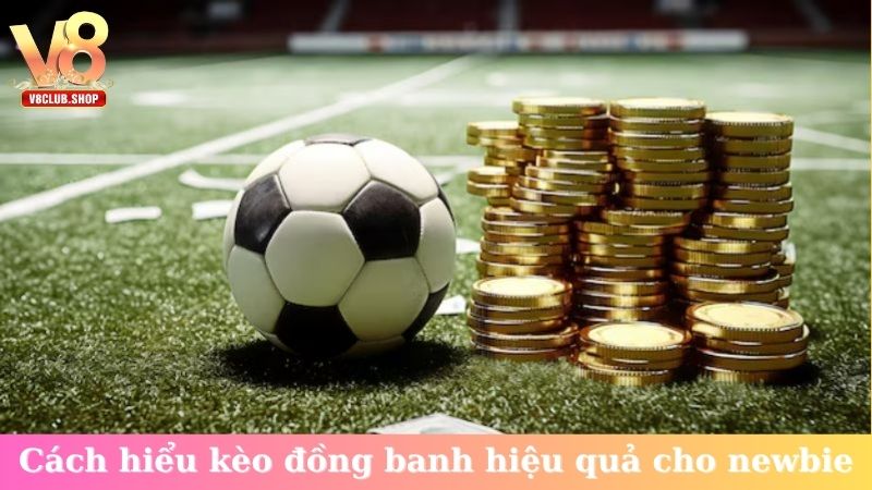 Cách hiểu kèo đồng banh hiệu quả cho newbie
