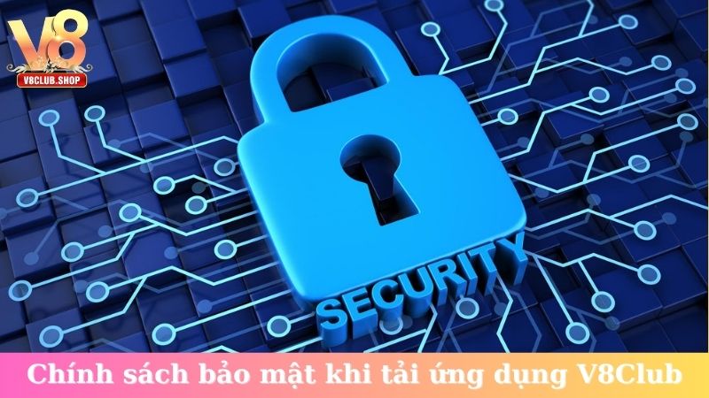 Chính sách bảo mật khi tải ứng dụng V8Club