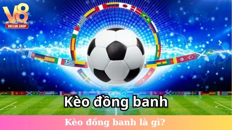 Kèo đồng banh là gì