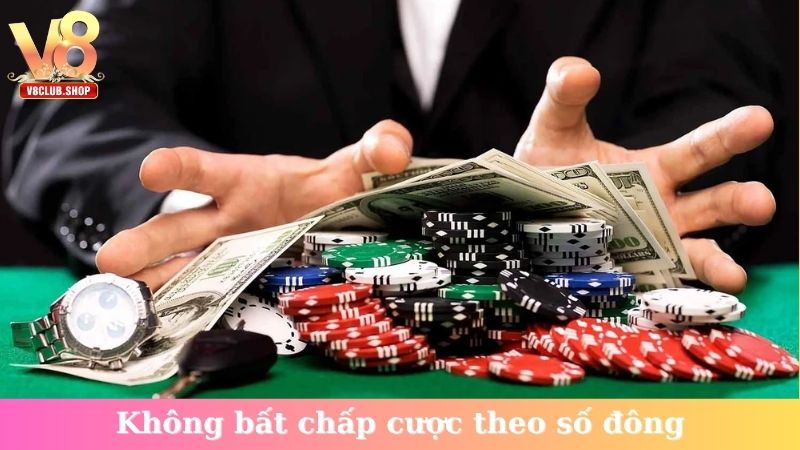 Không bất chấp cược theo số đông