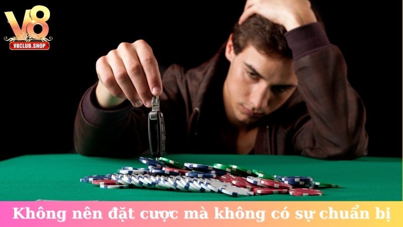 Không nên đặt cược mà không có sự chuẩn bị