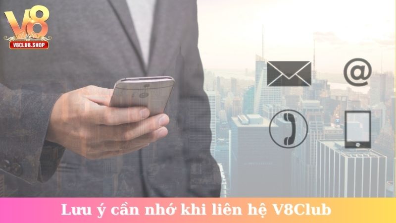 Lưu ý cần nhớ khi liên hệ V8Club