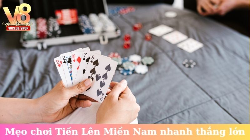 Mẹo chơi Tiến Lên Miền Nam nhanh thắng lớn