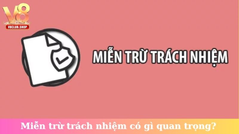 Miễn trừ trách nhiệm có gì quan trọng?