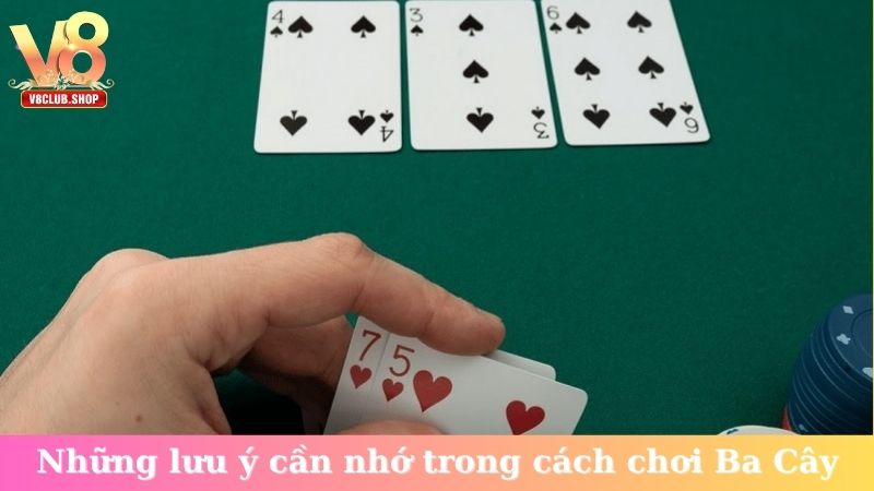 Những lưu ý cần nhớ trong cách chơi Ba Cây