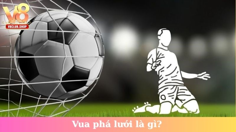 Vua phá lưới là gì